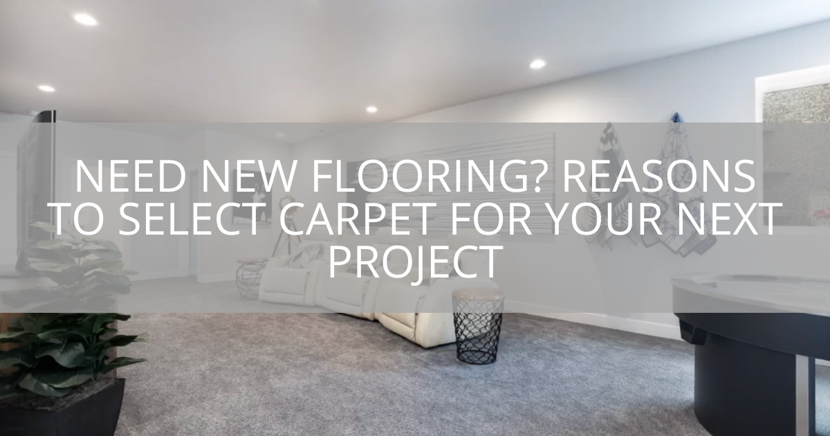 need-new-flooring-reasons-to-select-carpet-for-your-next-project-sebring-design-build